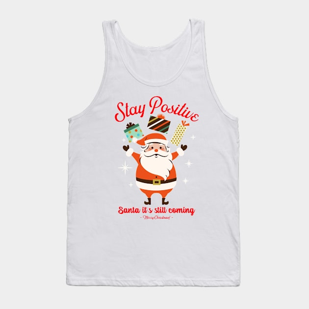 Stay positive, Santa it is still coming Tank Top by PositiveMindTee